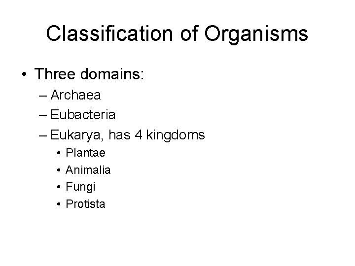 Classification of Organisms • Three domains: – Archaea – Eubacteria – Eukarya, has 4