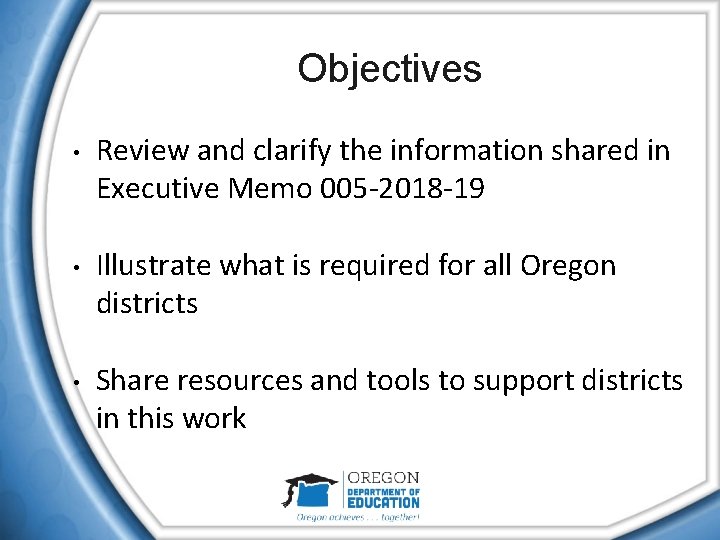 Objectives • • • Review and clarify the information shared in Executive Memo 005