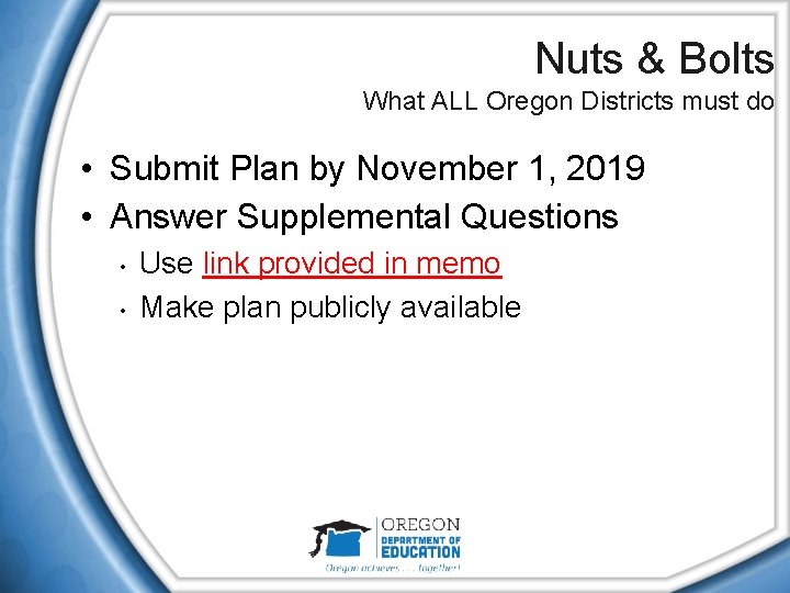 Nuts & Bolts What ALL Oregon Districts must do • Submit Plan by November