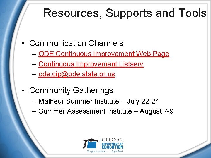 Resources, Supports and Tools • Communication Channels – ODE Continuous Improvement Web Page –