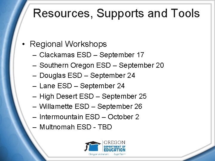 Resources, Supports and Tools • Regional Workshops – – – – Clackamas ESD –