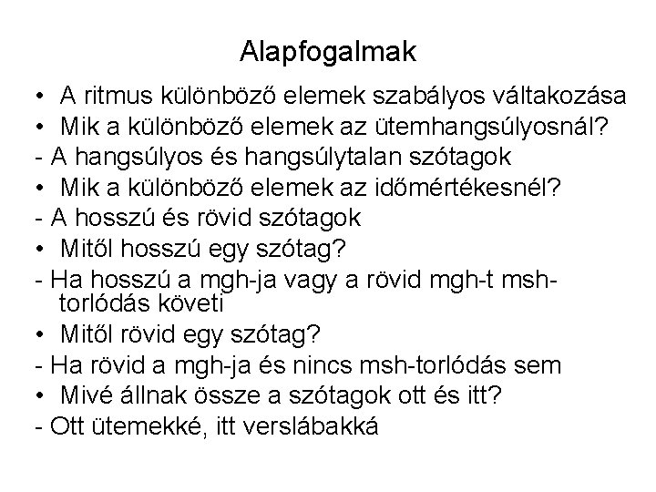 Alapfogalmak • A ritmus különböző elemek szabályos váltakozása • Mik a különböző elemek az