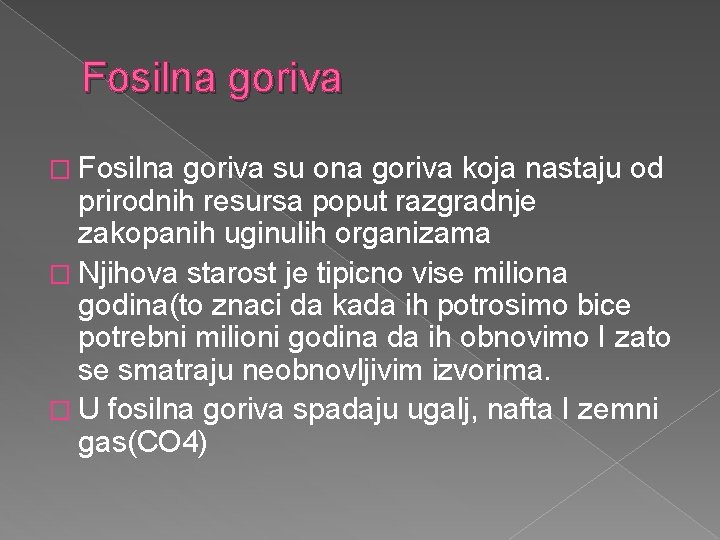 Fosilna goriva � Fosilna goriva su ona goriva koja nastaju od prirodnih resursa poput