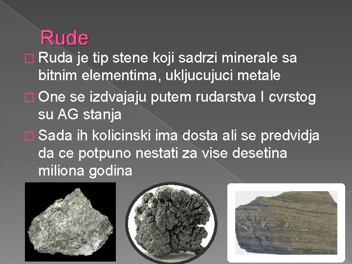 Rude � Ruda je tip stene koji sadrzi minerale sa bitnim elementima, ukljucujuci metale