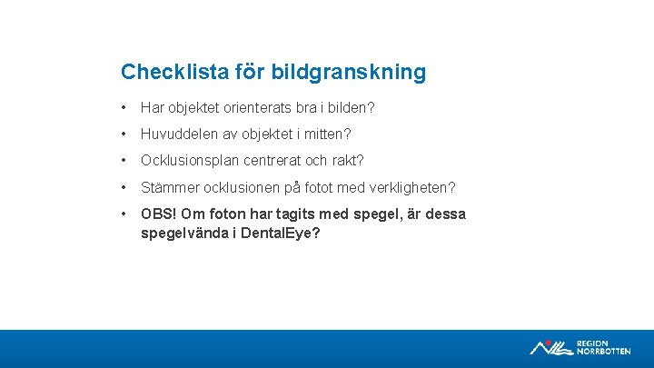 Checklista för bildgranskning • Har objektet orienterats bra i bilden? • Huvuddelen av objektet