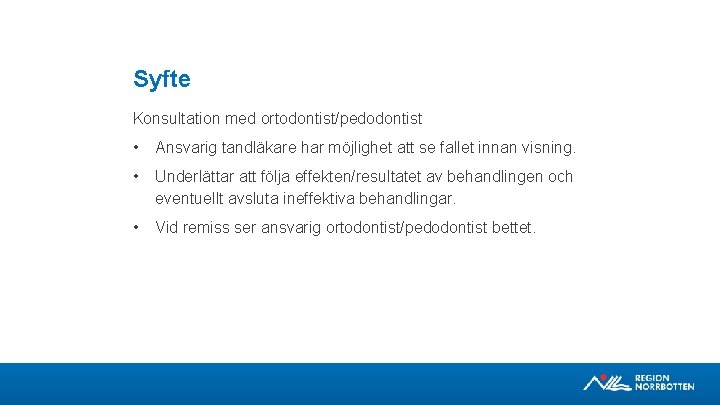 Syfte Konsultation med ortodontist/pedodontist • Ansvarig tandläkare har möjlighet att se fallet innan visning.