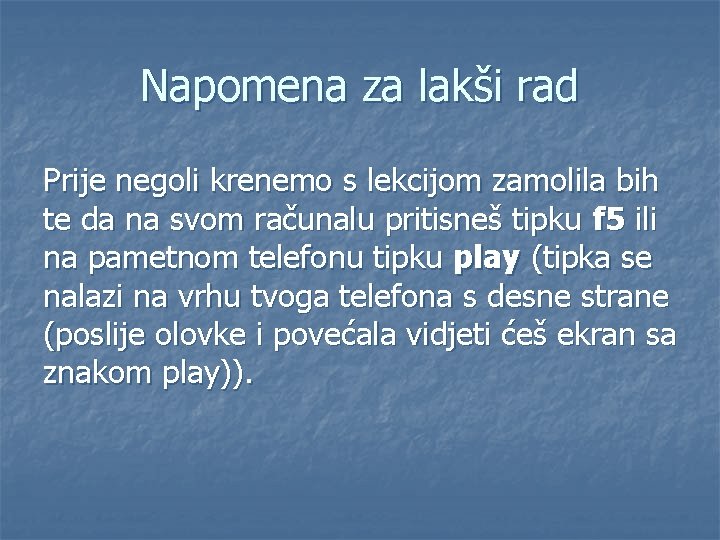 Napomena za lakši rad Prije negoli krenemo s lekcijom zamolila bih te da na