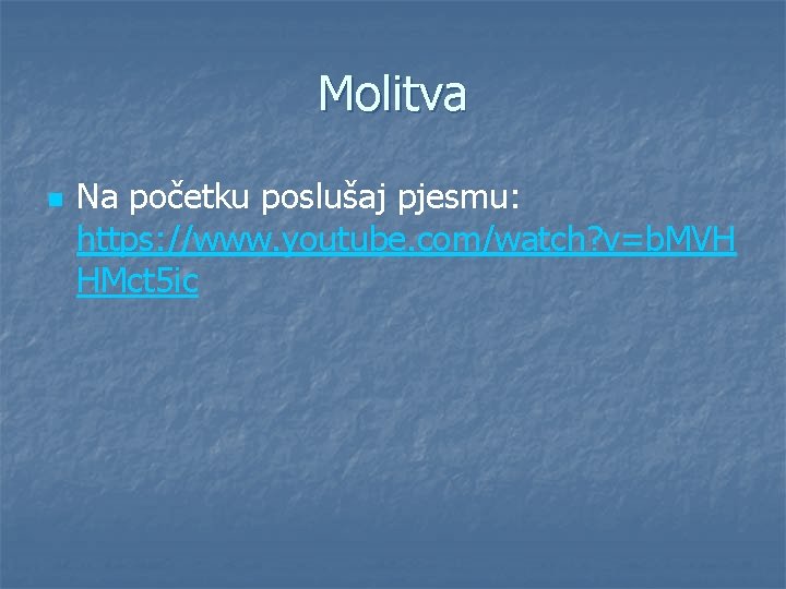 Molitva n Na početku poslušaj pjesmu: https: //www. youtube. com/watch? v=b. MVH HMct 5