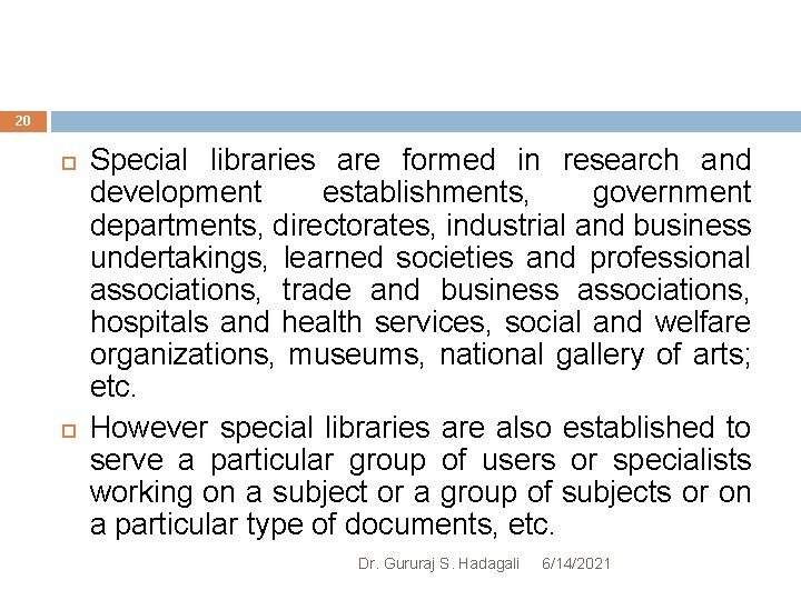 20 Special libraries are formed in research and development establishments, government departments, directorates, industrial