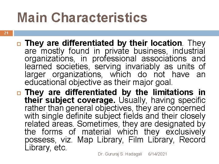 Main Characteristics 21 They are differentiated by their location. They are mostly found in