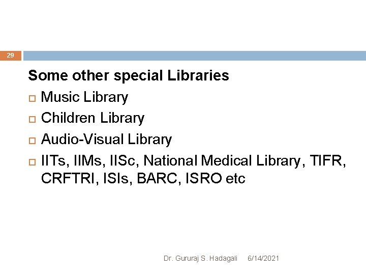 29 Some other special Libraries Music Library Children Library Audio-Visual Library IITs, IIMs, IISc,