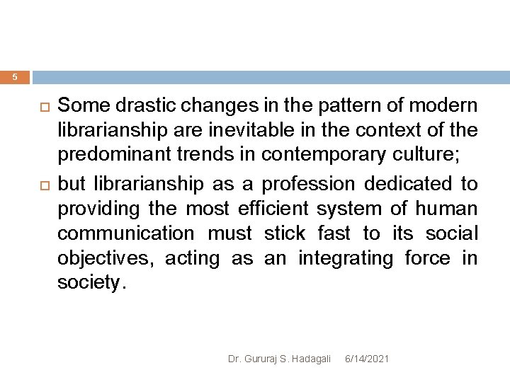 5 Some drastic changes in the pattern of modern librarianship are inevitable in the