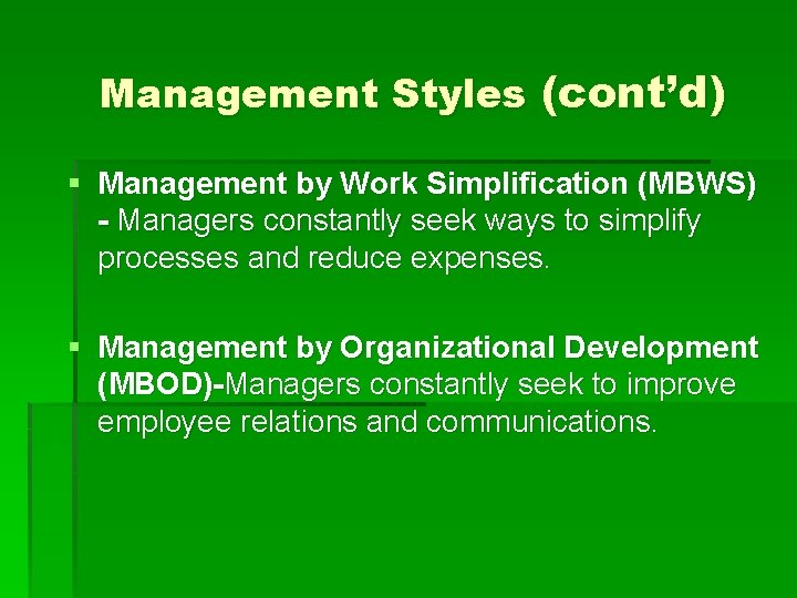 Management Styles (cont’d) § Management by Work Simplification (MBWS) - Managers constantly seek ways