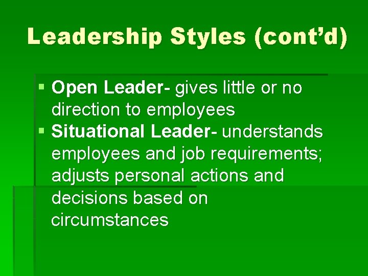 Leadership Styles (cont’d) § Open Leader- gives little or no direction to employees §