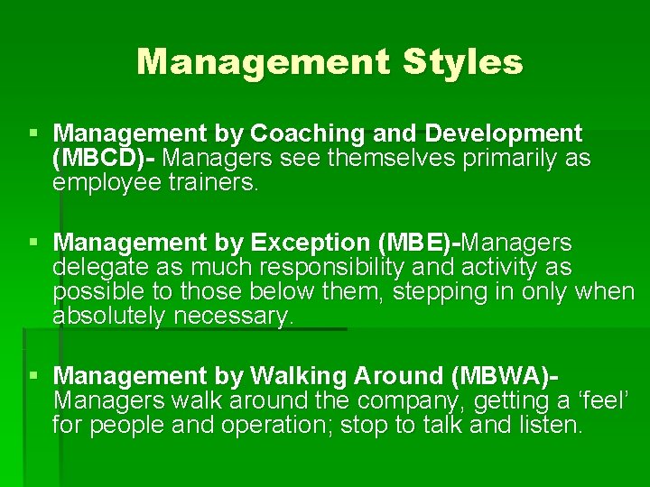 Management Styles § Management by Coaching and Development (MBCD)- Managers see themselves primarily as