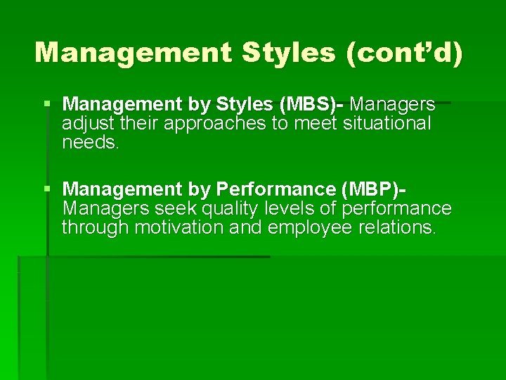 Management Styles (cont’d) § Management by Styles (MBS)- Managers adjust their approaches to meet
