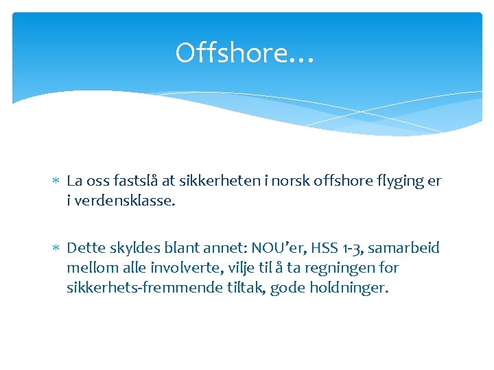 Offshore… La oss fastslå at sikkerheten i norsk offshore flyging er i verdensklasse. Dette
