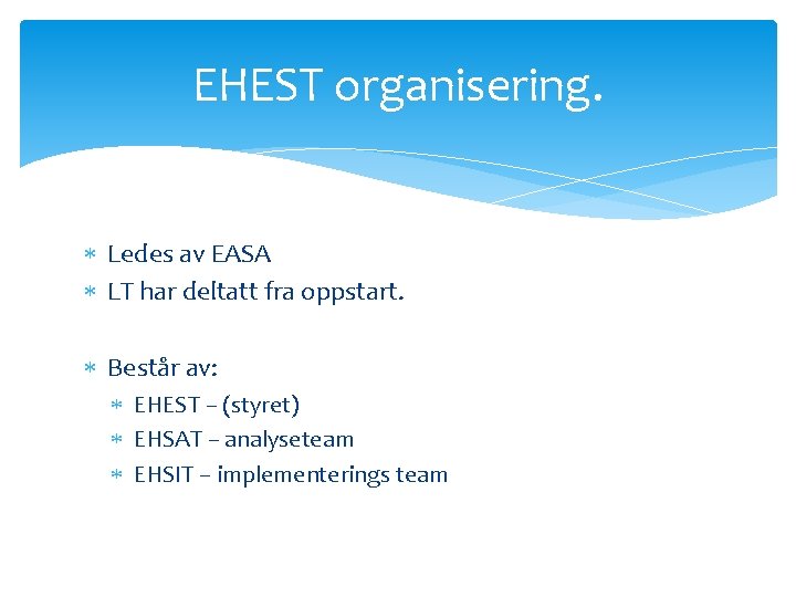 EHEST organisering. Ledes av EASA LT har deltatt fra oppstart. Består av: EHEST –