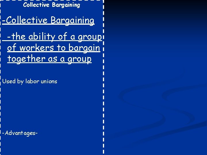 Collective Bargaining -the ability of a group of workers to bargain together as a