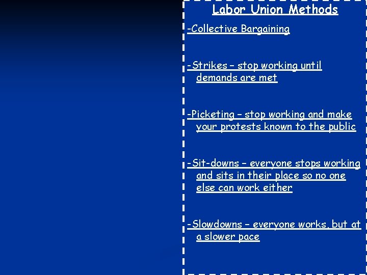 Labor Union Methods -Collective Bargaining -Strikes – stop working until demands are met -Picketing