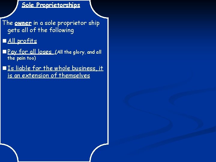 Sole Proprietorships The owner in a sole proprietor ship gets all of the following