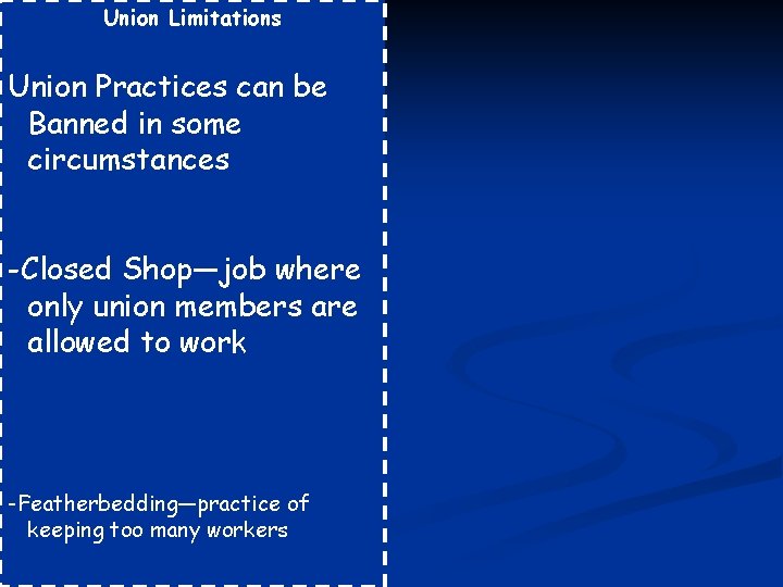Union Limitations Union Practices can be Banned in some circumstances -Closed Shop—job where only