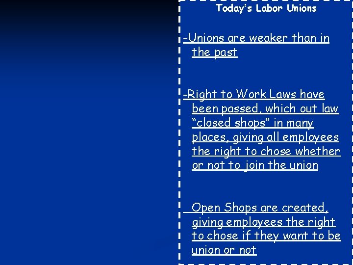Today’s Labor Unions -Unions are weaker than in the past -Right to Work Laws