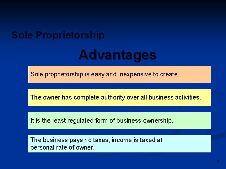 Sole Proprietorship Advantages Sole proprietorship is easy and inexpensive to create. The owner has