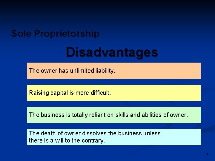 Sole Proprietorship Disadvantages The owner has unlimited liability. Raising capital is more difficult. The