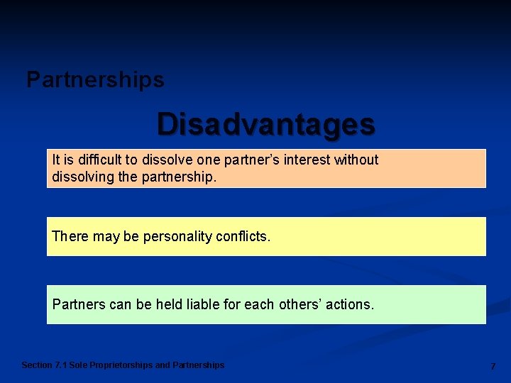 Partnerships Disadvantages It is difficult to dissolve one partner’s interest without dissolving the partnership.