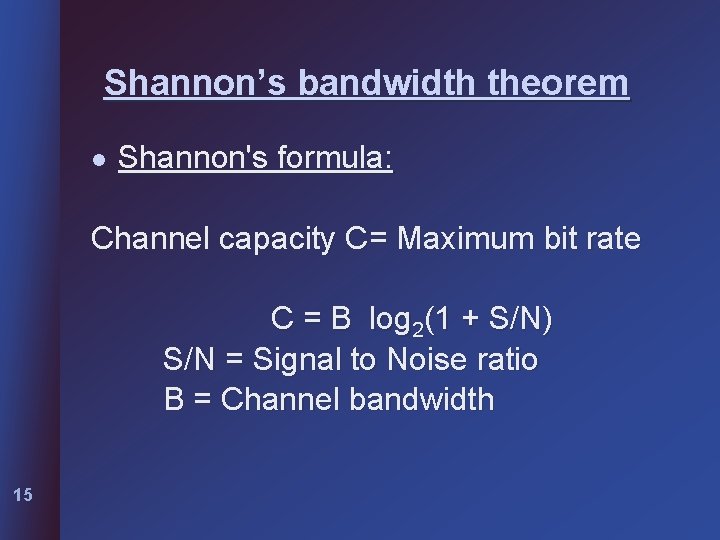 Shannon’s bandwidth theorem l Shannon's formula: Channel capacity C= Maximum bit rate C =