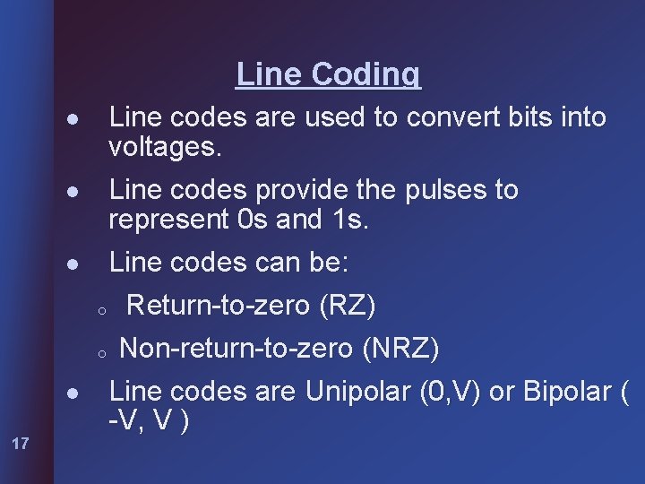 Line Coding l l 17 Line codes are used to convert bits into voltages.