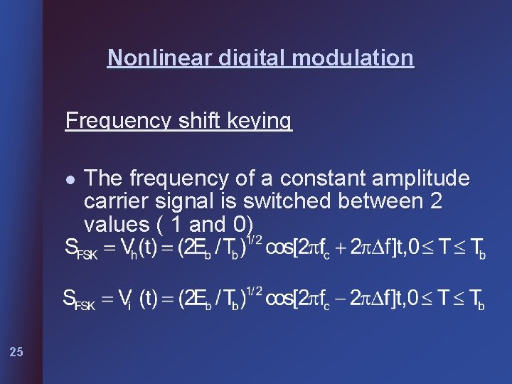 Nonlinear digital modulation Frequency shift keying l 25 The frequency of a constant amplitude