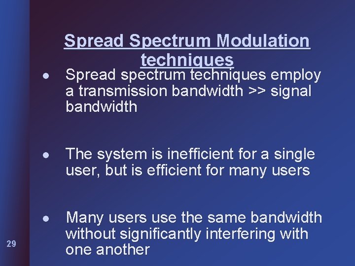 l 29 Spread Spectrum Modulation techniques Spread spectrum techniques employ a transmission bandwidth >>