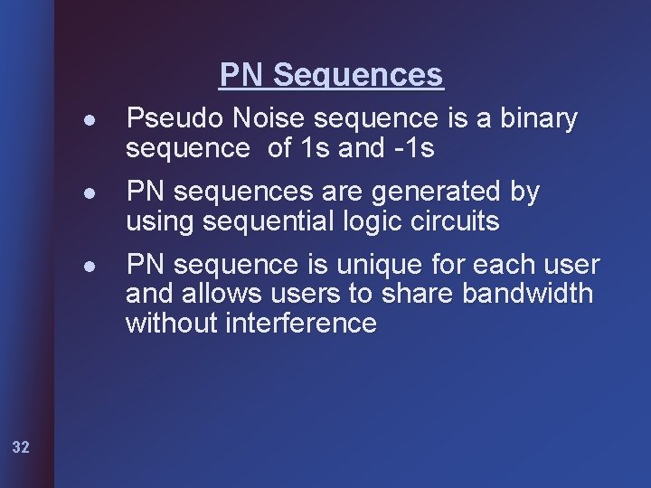 PN Sequences l l l 32 Pseudo Noise sequence is a binary sequence of