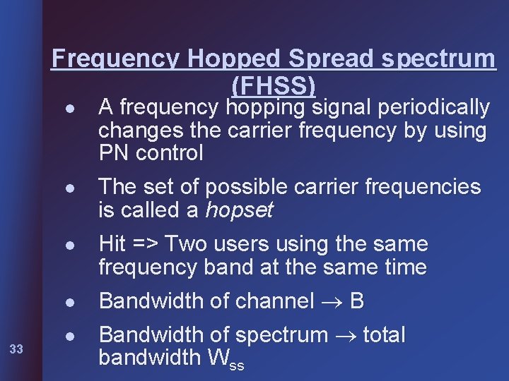 Frequency Hopped Spread spectrum (FHSS) l l 33 l A frequency hopping signal periodically