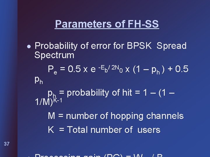 Parameters of FH-SS l 37 Probability of error for BPSK Spread Spectrum Pe =