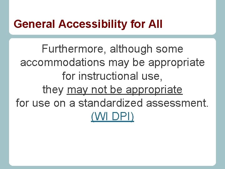 General Accessibility for All Furthermore, although some accommodations may be appropriate for instructional use,