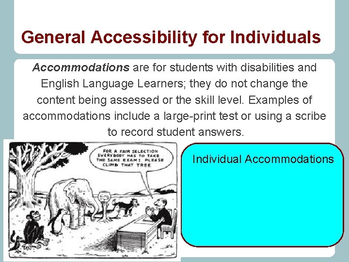 General Accessibility for Individuals Accommodations are for students with disabilities and English Language Learners;