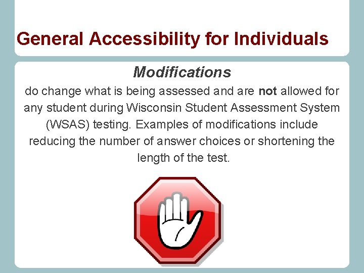 General Accessibility for Individuals Modifications do change what is being assessed and are not