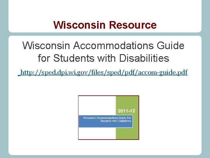 Wisconsin Resource Wisconsin Accommodations Guide for Students with Disabilities http: //sped. dpi. wi. gov/files/sped/pdf/accom-guide.