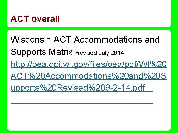 ACT overall Wisconsin ACT Accommodations and Supports Matrix Revised July 2014 http: //oea. dpi.
