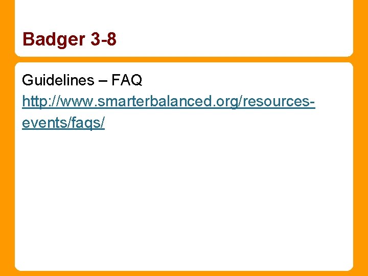 Badger 3 -8 Guidelines – FAQ http: //www. smarterbalanced. org/resourcesevents/faqs/ 