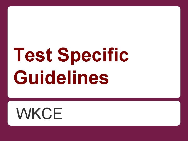 Test Specific Guidelines WKCE 