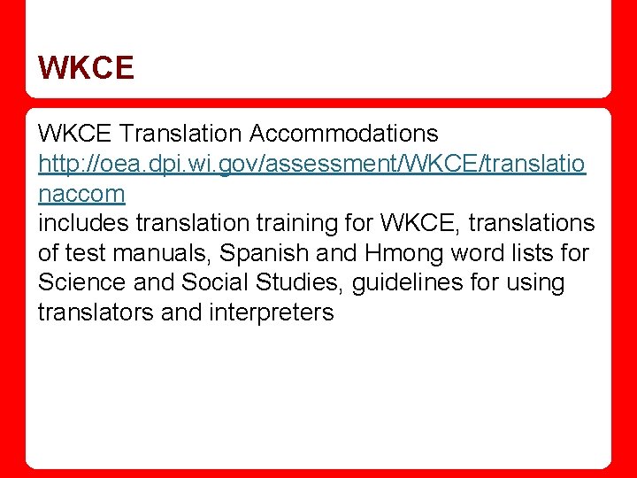 WKCE Translation Accommodations http: //oea. dpi. wi. gov/assessment/WKCE/translatio naccom includes translation training for WKCE,