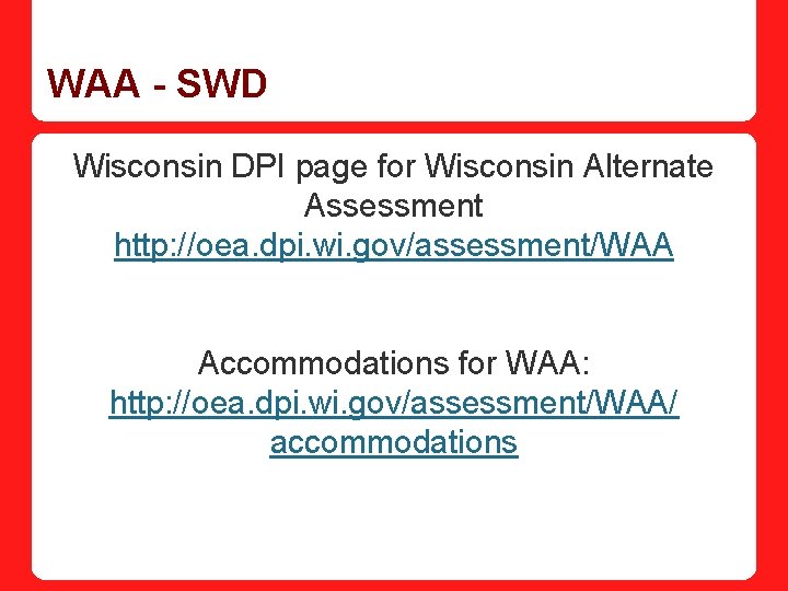 WAA - SWD Wisconsin DPI page for Wisconsin Alternate Assessment http: //oea. dpi. wi.