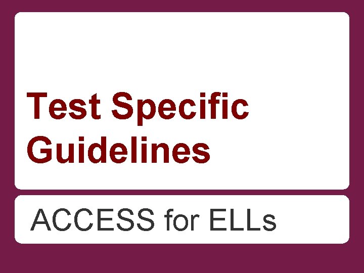 Test Specific Guidelines ACCESS for ELLs 