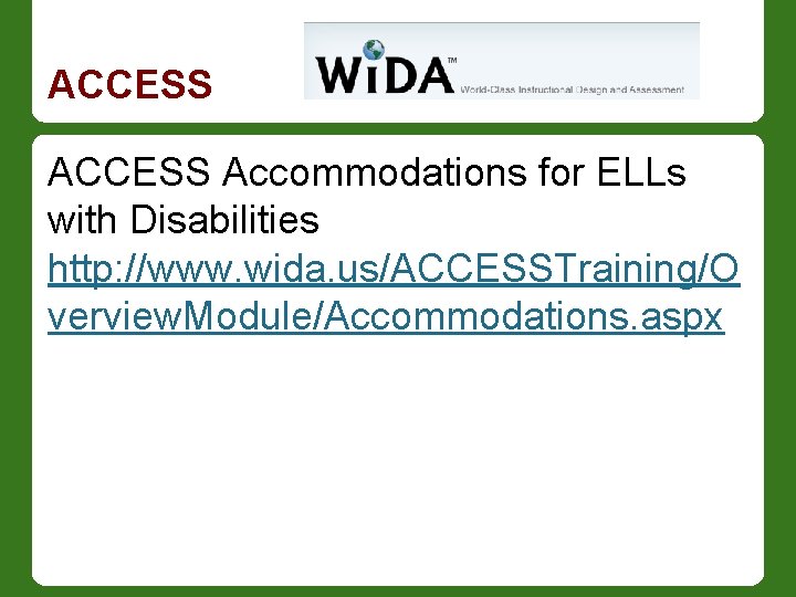 ACCESS Accommodations for ELLs with Disabilities http: //www. wida. us/ACCESSTraining/O verview. Module/Accommodations. aspx 
