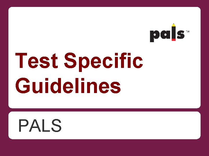 Test Specific Guidelines PALS 