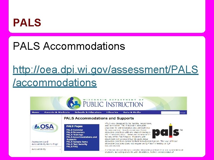 PALS Accommodations http: //oea. dpi. wi. gov/assessment/PALS /accommodations 